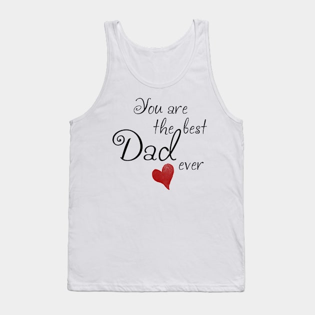 You are the best Dad ever Tank Top by Hispaniola-Fineart